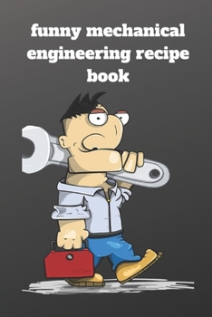 Paperback Funny mechanical engineering recipe book: Lined recipe book, Journal Diary, Composition recipe book, Blank Lined Journal 120 Pages - Large (6 x 9inche Book