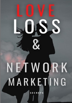 Paperback Love Loss & Network Marketing: Secrets Book