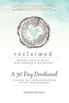 Paperback Reclaimed 30 Day Devotional: To Guide You Through Betrayal Within Your Marriage Book