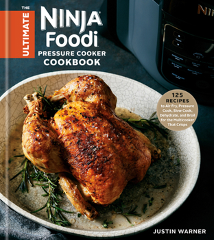 Hardcover The Ultimate Ninja Foodi Pressure Cooker Cookbook: 125 Recipes to Air Fry, Pressure Cook, Slow Cook, Dehydrate, and Broil for the Multicooker That Cri Book