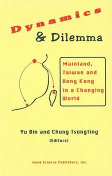 Dynamics and Dilemma: Mainland, Taiwan and Hong Kong in a Changing World