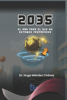 2035: El año para el que no estamos preparados: Una guía urgente para entender el futuro que ya comenzó (Preparar para el Mañana: Tecnología, ... ante un mundo cambiante.) (Spanish Edition)