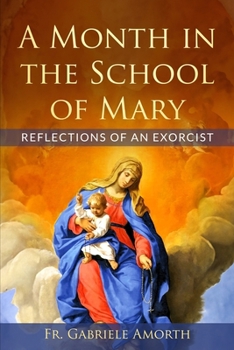 A Month in the School of Mary: Reflections of an Exorcist (The Mission of Fr. Gabriele Amorth: Rome's Exorcist)