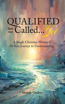 Paperback Qualified but not Called...Yet: A Single Christian Woman's 30-Year Journey to Understanding Book