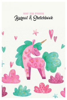 Never Stop Dreaming Journal & Sketchbook: Unicorn Is Real Dream Come True Cute Unicorn Blank Ruled Line and Unline Journal and SketchBook for Girls ... 6in x 9in x 120 Pages Magical Unicorn Kawaii