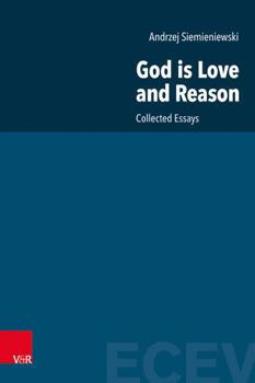 Hardcover God Is Love and Reason: Collected Essays Book