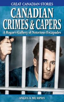 Paperback Canadian Crimes and Capers: A Rogue's Gallery of Notorious Escapades Book