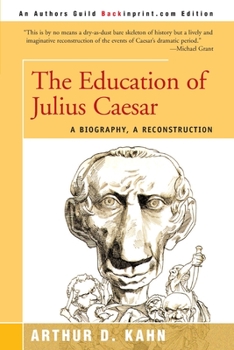 The Education of Julius Caesar: A Biography, a Reconstruction