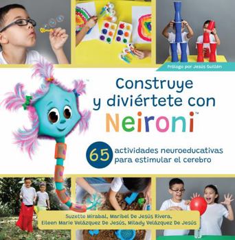 Construye y diviértete con Neironi: 65 actividades neuroeducativas para estimular el cerebro