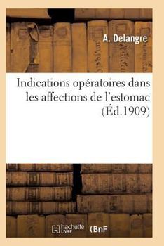 Paperback Indications Opératoires Dans Les Affections de l'Estomac [French] Book
