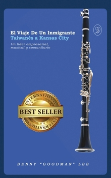 El viaje de un inmigrante taiwanés a Kansas City: Un líder empresarial, musical y comunitario (Spanish Edition)