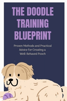 Paperback The Doodle Training Blueprint: Proven Methods and Practical Advice for Creating a Well-Behaved Pooch Book