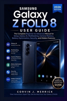 Paperback Samsung Galaxy Z Fold 8 User Guide (2026 Edition): The Complete Beginner-to-Advanced Manual for Setup, Galaxy AI, Multitasking, Camera Mastery, Battery Optimization, Security, and Hidden Features Book