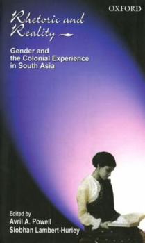 Hardcover Rhetoric and Reality: Gender and the Colonial Experience in South Asia Book