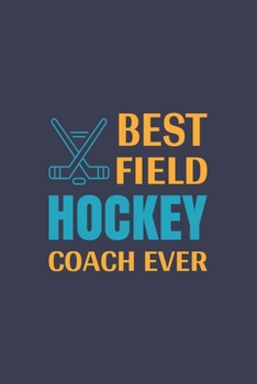 Paperback Best Field Hockey Coach Ever: Blank lined journal Book