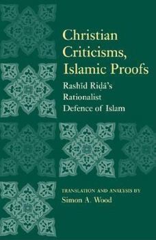 Hardcover Christian Criticisms, Islamic Proofs: Rashid Ridaa's Modernist Defence of Islam Book