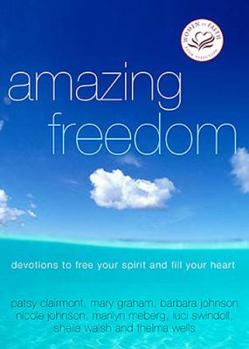 Hardcover Amazing Freedom: Devotions to Free Your Spirit and Fill Your Heart Book