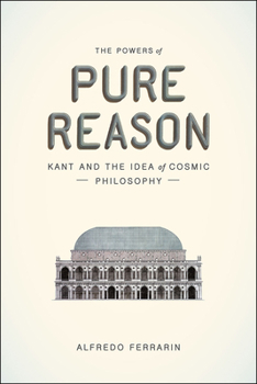 Paperback The Powers of Pure Reason: Kant and the Idea of Cosmic Philosophy Book