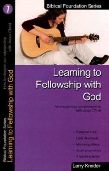 Paperback Learning to Fellowship with God: How to Deepen Our Relationship with Jesus Christ Book