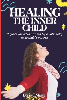 Paperback Healing the inner child: A guide for adults raised by emotionally unavailable parents Book
