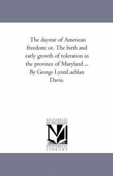 The Day-Star of American Freedom; or, The Birth and Early Growth of Toleration