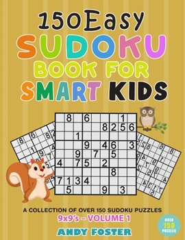 Paperback Easy Sudoku Book for Smart Kids: A Collection of Over 150 Sudoku Puzzles 9x9's with Solutions - Ages 4-12 (Volume 1) Book