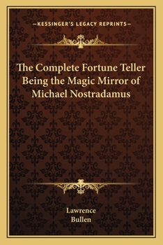 Paperback The Complete Fortune Teller Being the Magic Mirror of Michael Nostradamus Book