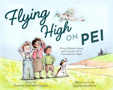 Hardcover Flying High on Pei: Prince Edward Island and Canada's First Transatlantic Flight Book