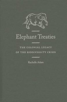 Library Binding Elephant Treaties: The Colonial Legacy of the Biodiversity Crisis Book