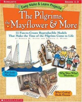 Paperback The Pilgrims, the Mayflower & More Grades 1-3: 15 Fun-To-Create Reproducible Models That Make the Time of the Pilgrims Come to Life Book