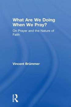 Paperback What Are We Doing When We Pray?: On Prayer and the Nature of Faith Book