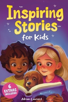 Paperback Inspiring Stories for Kids: Empowering Tales to Spark Self-Confidence, Catalyze Courage and Promote Perseverance for Brilliant Boys and Girls Book