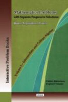 Paperback Mathematics Problems with Separate Progressive Solutions: Hints, Algorithms, Proofs. Volume 1 - Intermediate and College Algebra Book