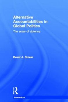 Hardcover Alternative Accountabilities in Global Politics: The Scars of Violence Book