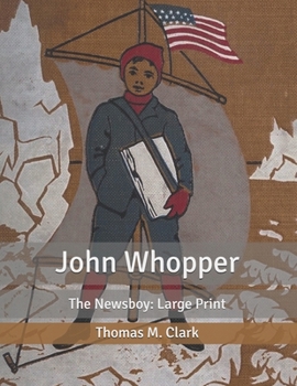 John Whopper: The Newsboy: Large Print