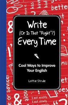 Hardcover Write (or Is It Right?) Every Time: Cool Ways to Improve Your English Book