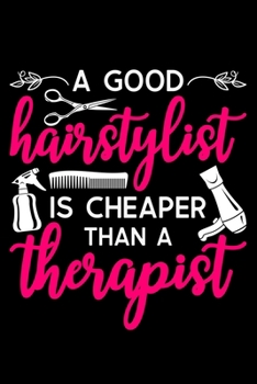 Paperback A Good Hairstylist Is Cheaper Than A Good Therapist: Lined A5 Notebook for Hairdresser Book