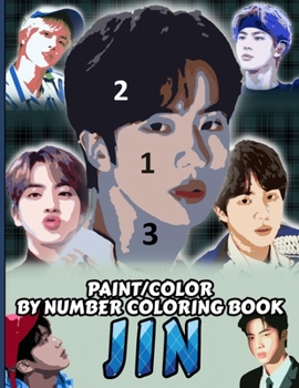 JIN COLOR/PAINT BY NUMBER COLORING BOOK: KIM SEOKJIN Stress Relief & Satisfying Coloring Book For BTS JIN Fans - Easy And Relaxing JIN Pictures - Kpop ... & Bangtan A.R.M.Y - World Wide Handsome JIN