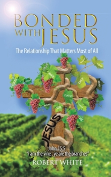 Hardcover Bonded with Jesus: The Relationship That Matters Most of All Book