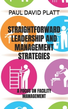 Paperback Straightforward Leadership and Management Strategies: A Focus on Facility Management Book