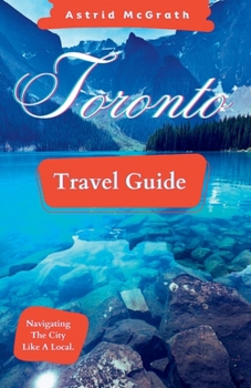 Paperback Toronto Travel Guide: Navigating The City Like A Local. Book