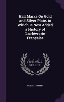 Hardcover Hall Marks On Gold and Silver Plate. to Which Is Now Added a History of L'orfévrerie Française Book