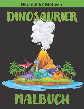Dinosaurier Malbuch: Das gro?e Dino Malbuch f?r Kinder mit ?ber 62 tollen Motiven