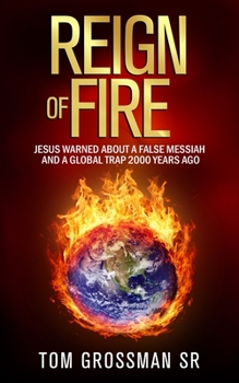 Paperback Reign Of Fire: Jesus Warned About a False Messiah and a Global Trap 2000 Years Ago Book