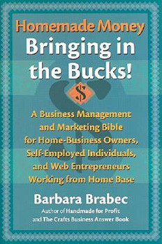 Hardcover Homemade Money: Bringing in the Bucks: A Business Management and Marketing Bible for Home-Business Owners, Self-Employed Individuals, and Web Entrepre Book