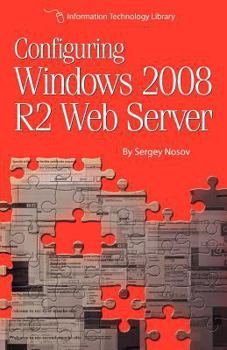 Paperback Configuring Windows 2008 R2 Web Server: A step-by-step guide to building Internet servers with Windows Book