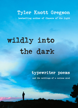 Hardcover Wildly Into the Dark: Typewriter Poems and the Rattlings of a Curious Mind Book