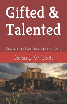 Gifted & Talented: Discover and Use Your Spiritual Gifts