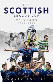 Hardcover The Scottish League Cup: 75 Years from 1946 to 2021 Book