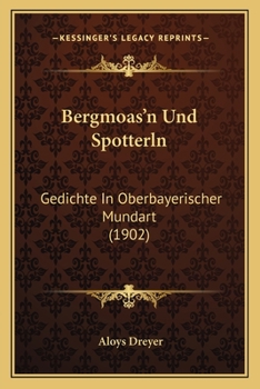 Paperback Bergmoas'n Und Spotterln: Gedichte In Oberbayerischer Mundart (1902) [German] Book